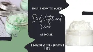 Here's how to make body butter and sugar scrub at home|A business Idea #inspiredmedstudent #offmedlf