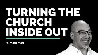Mark Marx // We Have to Turn The Church Inside Out // Vineyard Insights