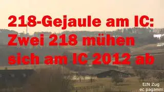 218- Gejaule am IC:  Zwei 218 m&uuml;hen sich am IC 2012 'Allg&auml;u' ab