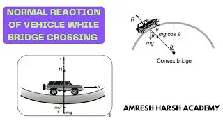 NORMAL REACTION OF VEHICLE WHILE BRIDGE CROSSING | JEE and NEET | Amresh Harsh Academy