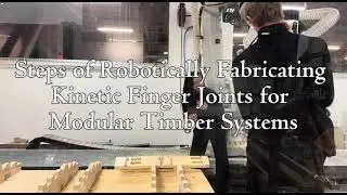 Robotic Fabrication of Kinetic Finger Joints for Modular Timber Systems Progress Video