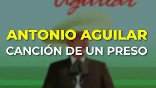 Antonio Aguilar - Canción de un Preso (Audio Oficial)