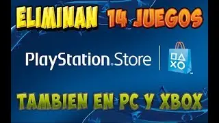 Malas Noticias Eliminan 14 Juegos en PlayStation Store, PC y XBOX