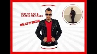 Hits Of Ravi B Karma Me Crazy Mix By Dj Wazim