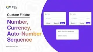 Custom Fields: Number, Currency, & Auto-Number Sequence | Office24by7 Tutorial
