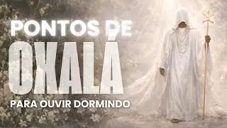 Pontos de Oxalá para dormir em paz | Acalme a mente e o coração