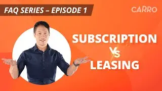 What's the Difference Between Car Subscription & Leasing | FAQ Episode 1 | CARRO Singapore