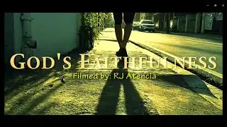 God's Faithfulness (Short Film) - By RJ Atencia