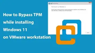 How to Bypass TPM error | Install Windows 11 on VMware workstation