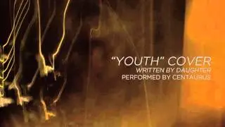 Daughter - Youth (Cover by Centaurus)