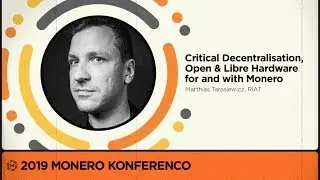 MoneroKon 2019 -  Critical Decentralisation, Open & Libre Hardware for and with Monero