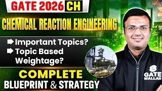 GATE 2026 CH | Chemical Reaction Engineering Important Topics & Weightage | Complete Details