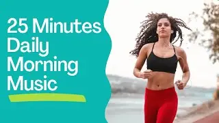 Daily Morning Music for Running, Walking & Working Out #morningroutine #music #workout