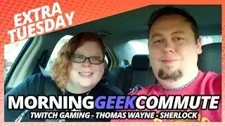 Morning Geek Commute - Twitch Gaming, Thomas Wayne, and Sherlock Holmes