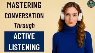 Speak English Like a Native | Mastering Conversation Through Active Listening