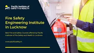 Fire Safety Institute In Lucknow | Fire and Safety Diploma, Course, Institute In Lucknow: PISH