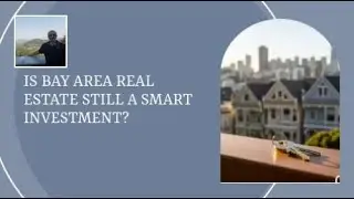 Is Bay Area Real Estate Still a Smart Investment?