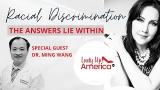 RACIAL DISCRIMINATION: THE ANSWERS LIE WITHIN - Lady Up America Podcast Diane Canada & Dr. Ming Wang