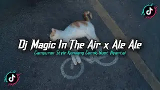DJ MAGIC IN THE AIR X ALE ALE STYLE KONDANG FULL REVERB SLOW BASS MENGKANE 2025!!