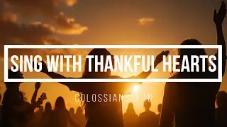 Sing With Thankful Hearts (Colossians 3.16) - AI Song Inspired by Scripture and Faith in God