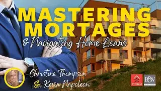 MASTERTING MORTAGES & NAVIGATING HOME LOANS with Christine Thompson & Kevin Napoleon