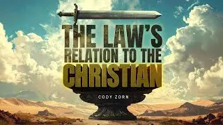 CODY ZORN - THE LAW'S RELATION TO THE CHRISTIAN