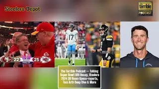 The Terrible Podcast &mdash; Talking Super Bowl LVIII Recap, Steelers 2024 QB Room Specu-reports, Tom Arth