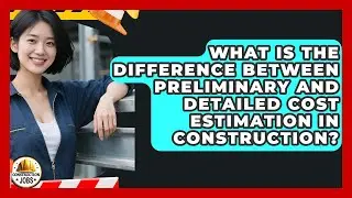What Is the Difference Between Preliminary and Detailed Cost Estimation in Construction?