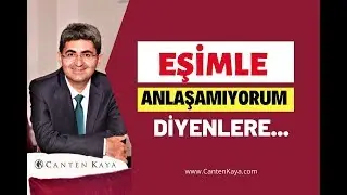 EŞİMLE ANLAŞAMIYORUM DİYENLERE | Canten Kaya