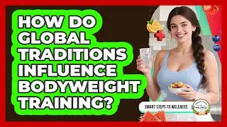 How Do Global Traditions Influence Bodyweight Training? - Smart Steps to Wellness