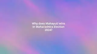Why does Mahayuti wins in Maharashtra Election 2024