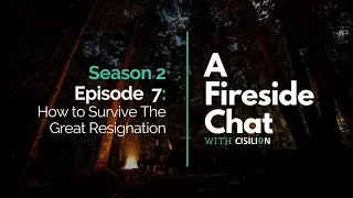 A Fireside Chat with Cisilion | How to survive The Great Resignation | Season 2 Episode 7