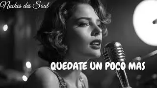 Quedate un poco mas &mdash; Spanish Soul/Blues | Noches des Soul