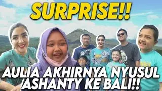 TAMU  SPECIAL ASHANTY AKHIRNYA SAMPE DI BALI!!! AULIA SENENG BANGET BISA NYUSUL!!!