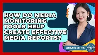 How Do Media Monitoring Tools Help Create Effective Media Reports? - Communications Jobs