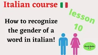 Italian course lesson 10: how to recognize the gender of a word in italian