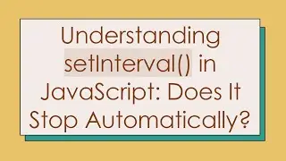 Understanding setInterval() in JavaScript: Does It Stop Automatically?