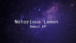 Notorious Lemon - Beginnings EP -  Official Trailer