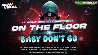 DJ ON THE FLOOR X BABY DON'T GO X AKIAKI X ARIA BHABY || FULL PARTY MEOLDY TEMBAK LANGIT 2026‼️