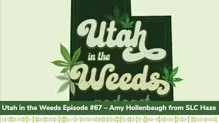 Amy Hollenbaugh from SLC Haze | Utah In The Weeds Episode #67