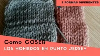 Como coser o unir los hombros en punto jersey... 2 formas diferentes!!!
