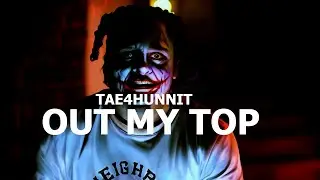 Tae4Hunnit - Out My Top (OFFICIAL MUSIC VIDEO)