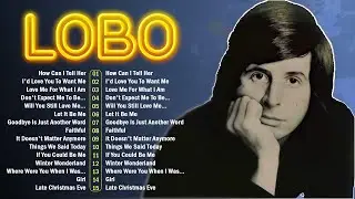 LOBO Nonstop Songs Greatest Hits Full Album - Best Songs of LOBO