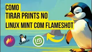 🎬 Como Tirar Prints no Linux Mint com Flameshot