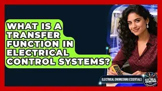 What Is A Transfer Function In Electrical Control Systems? - Electrical Engineering Essentials