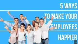 5 Ways to Make Your Employees Happier