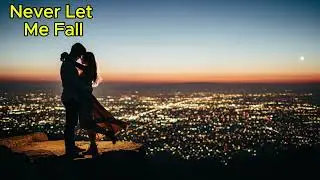 Never Let Me Fall(lyrics)A Love That Catches Me Every Time