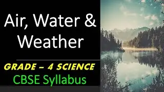 Air, Water & Weather | Class - 4 SCIENCE | NCERT | CBSE Syllabus ~ Chapter Explanation