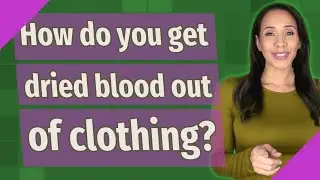 How do you get dried blood out of clothing?