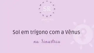 Sol em trígono com a Vênus na Sinastria | Encontros Astrológicos
